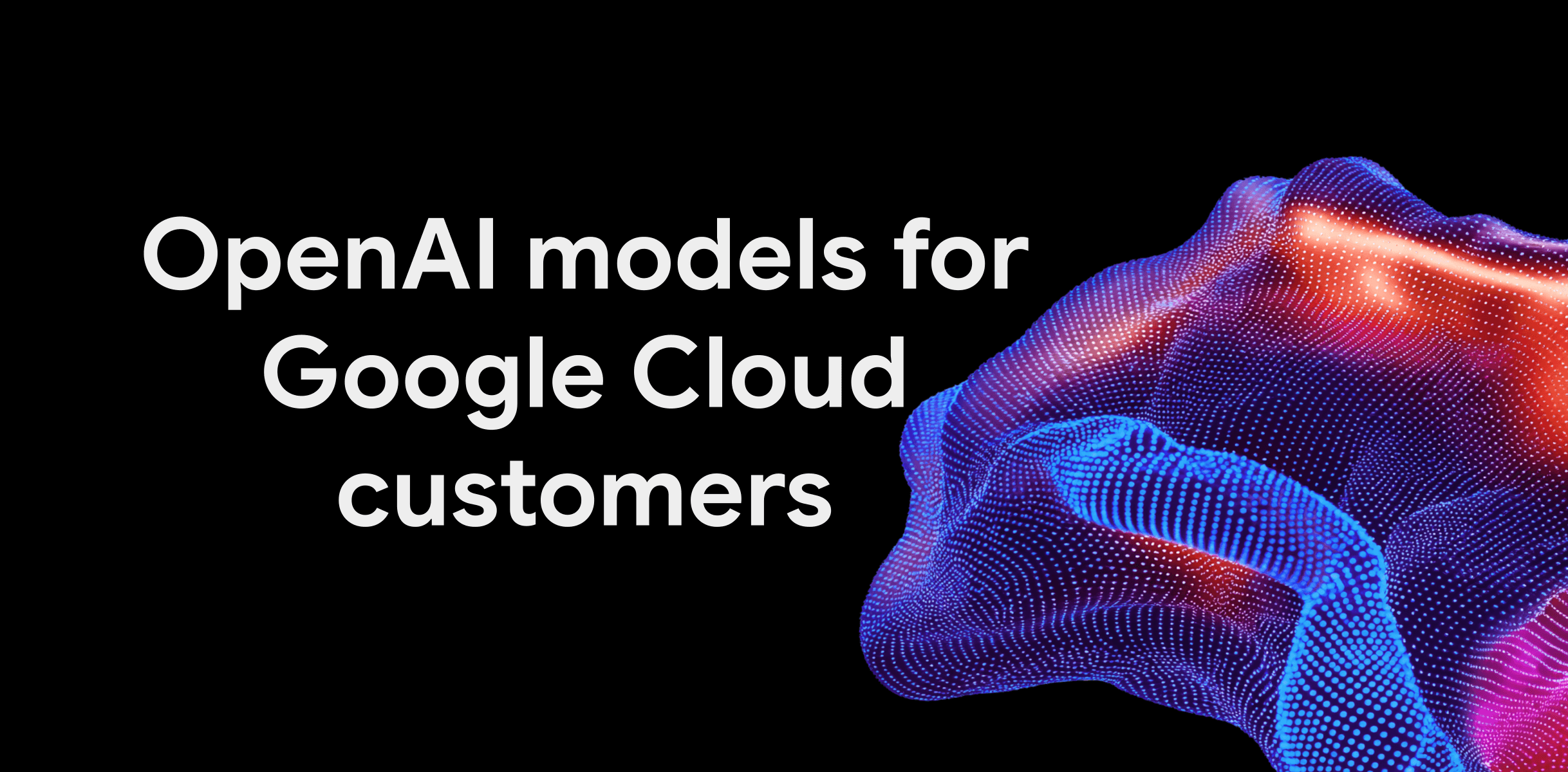 OpenAI brings GPT-6 models to Google Cloud, Antigravity coming next